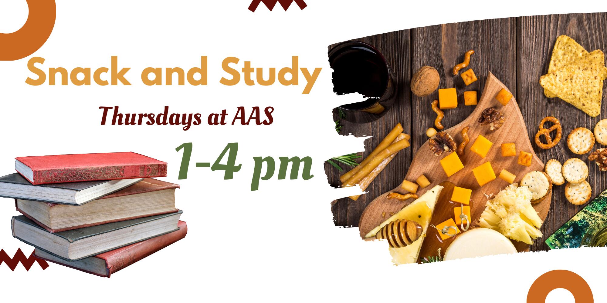 Flyer for event. Text reads "Snack and Study, Thursdays at AAS, 1-4 pm." Images show a spread of snacks and a stack of books.