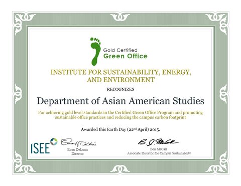 An image of the iSEE certificate. Text reads: "Gold Certified Green Office. Institute for Sustainability, Energy, and Environment recognizes Department of Asian American Studies for achieving gold level standards in the Certified Green Office Program and promoting sustainable office practices and reducing the campus carbon footprint. Awarded this Earth Day (22nd April) 2015."