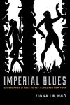 A black and white book cover. Two stylized, silhouetted figures stand between twisting pillars. The figure on the left appears to be trapped in the tight space, while the figure on the right is dancing. Text reads: "Imperial Blues: Geographies of Race and Sex in Jazz Age New York" Author Fiona I.B. Ngo.
