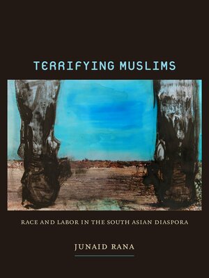 A book cover featuring an oil painting. Two gray and black shapes suggest the image of feet, viewed from behind on a brown and blue field. It looks as though the person is looking into the distance. Text reads: "Terrifying Muslims: Race and Labor in the South Asian Diaspora." Author Junaid Rana
