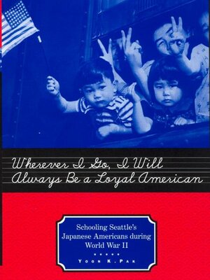 A book cover featuring a black and white photo of several Japanese children leaning out a window, their hands outstretched in the two-fingered sign for either victory or peace. One holds an American flag. Text in cursive-primer print reads: "Wherever I Go, I Will Always Be a Loyal American: Seattle's Japanese American Schoolchildren During World War II." Author Yoon K. Pak.