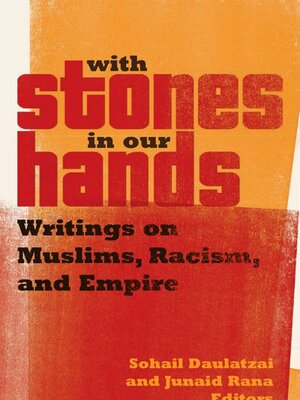 A book cover with a yellow and red background. Red and black text reads "With Stones in Our Hands: Writings on Muslims, Racism, and Empire." Editors: Junaid Rana and Souhail Daulatzai