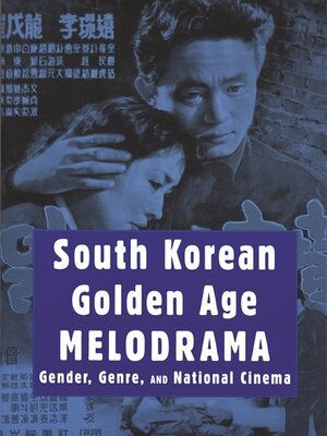 A book cover featuring a still from a black-and-white film. A woman rests her head against a man's shoulder. His hand is on her hair, as if to comfort her. The image is overlaid with calligraphic characters and colored blue. Text reads: "South Korean Golden Age Melodrama: Gender, Genre, and National Cinema." Editors Kathleen McHugh and Nancy Abelmann.