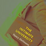 A book cover featuring a photo of a woman carrying a book under her arm. Only the lower half of her face is visible. Text overlaid on the book reads "The Intimate University." Author Nancy Abelmann. A subtitle along the bottom reads "Korean American Students and the Problems of Segregation"