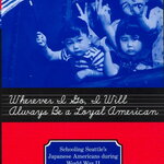 A book cover featuring a black and white photo of several Japanese children leaning out a window, their hands outstretched in the two-fingered sign for either victory or peace. One holds an American flag. Text in cursive-primer print reads: "Wherever I Go, I Will Always Be a Loyal American: Seattle's Japanese American Schoolchildren During World War II." Author Yoon K. Pak.
